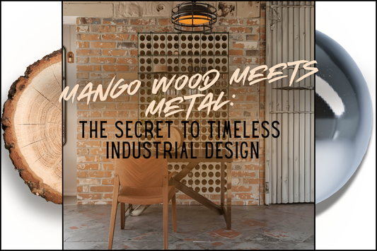 Mango Wood Meets Metal: The Secret to Timeless Industrial Design
