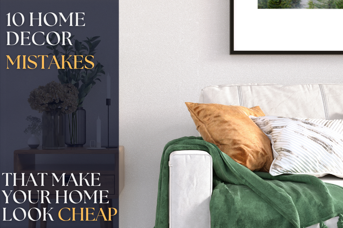 10 Home Decor Mistakes That Make Your Home Look Cheap