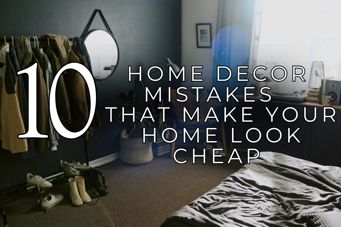 10 Home Decor Mistakes That Make Your Home Look Cheap (And How to Fix Them)