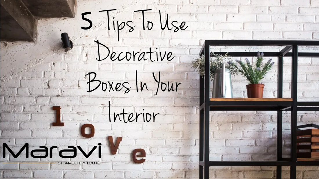 How to Use Decorative Boxes - 5 Tips