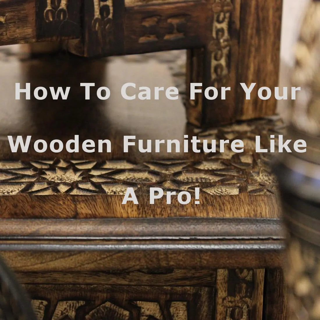 How to care for your wooden furniture like a pro!