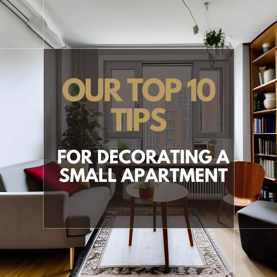 Our Top 10 Tips for Decorating a Small Apartment
